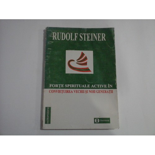 RUDOLF STEINER - FORTE SPIRITUALE ACTIVE IN CONVIETUIREA VECHII SI NOII GENERATII RUDOLF STEINER - FORTE SPIRITUALE ACTIVE IN CONVIETUIREA VECHII SI NOII GENERATII